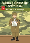 When I Grow Up, I Want to be . . . in the U.S. Army