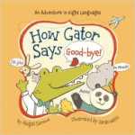 How Gator Says Good-bye! (Little Traveler Series) 
