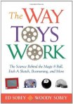 The Way Toys Work: The Science Behind the Magic 8 Ball, Etch A Sketch, Boomerang, and More     