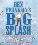 Ben Franklin's Big Splash: The Mostly True Story of His First Invention  